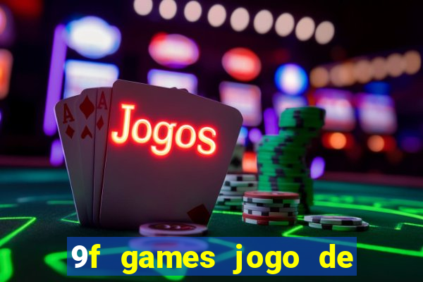 9f games jogo de ganhar dinheiro